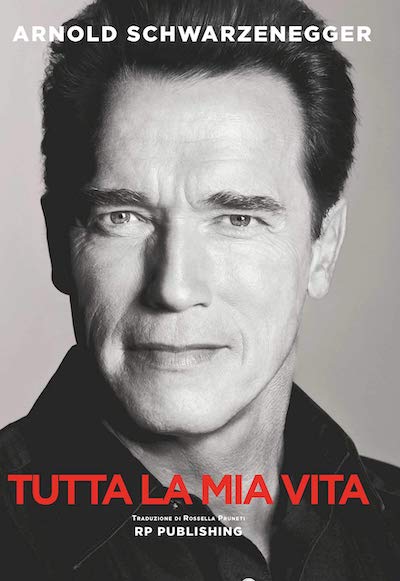 Tutta la mia vita - Arnold Schwarzenegger - Libri motivazionali