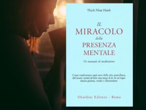 "Il miracolo della presenza mentale" di Thich Nhat Hanh: riassunto e recensione