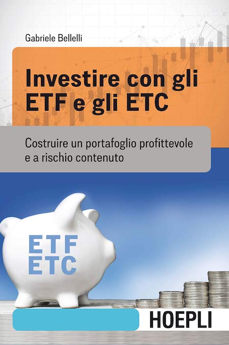 Investire con gli ETF e gli ETC- Costruire un portafoglio profittevole e a rischio contenuto