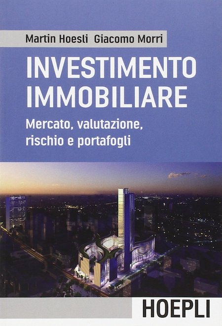 L'investimento immobiliare. Mercato, valutazioni, rischio e portafoglio - Marrtin Hoesli e Giacomo Morri