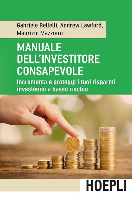 Manuale dell'investitore consapevole - Gabriele Bellelli, Andrew Lawford e Maurizio Mazziero